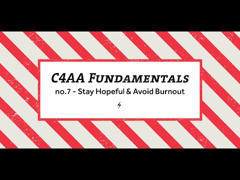 C4AA Fundamentals #7 - Stay Hopeful &amp; Avoid Burnout