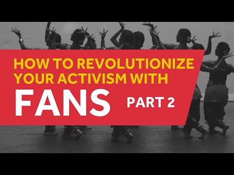 Revolutionizing Activism: Fans (Part 2)