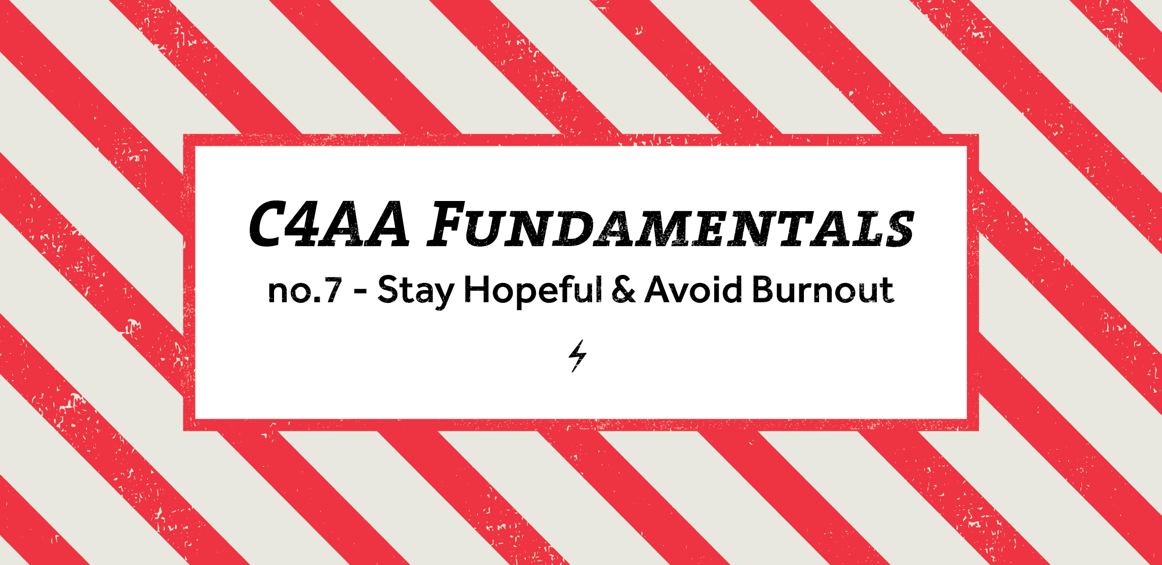 C4AA Fundamentals #7: Stay Hopeful & Avoid Burnout