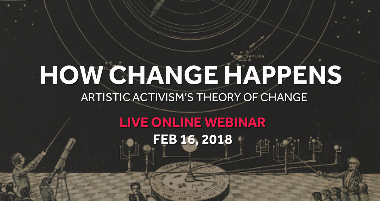 Webinar #19: How Change Happens: Artistic Activism’s Theory of Change